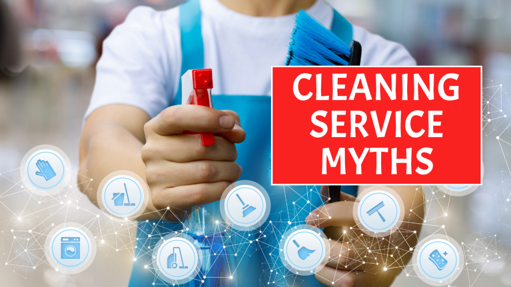 CLEANING SERVICE MYTHS Cleaning Service Myths